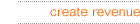 create revenue